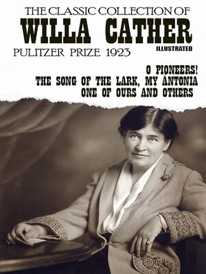cover image of The Classic Collection of Willa Cather. Pulitzer Prize 1923. Illustrated
